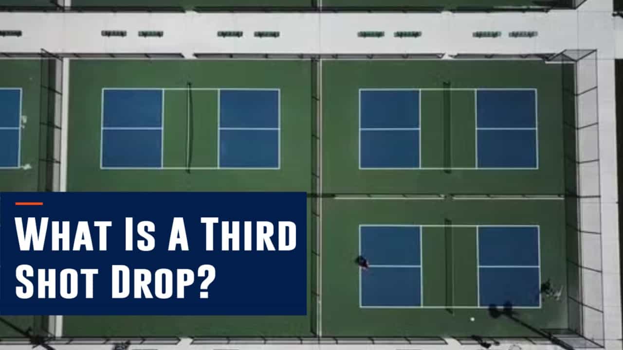 What Is a Third Shot Drop In Pickleball? Learn It Today!