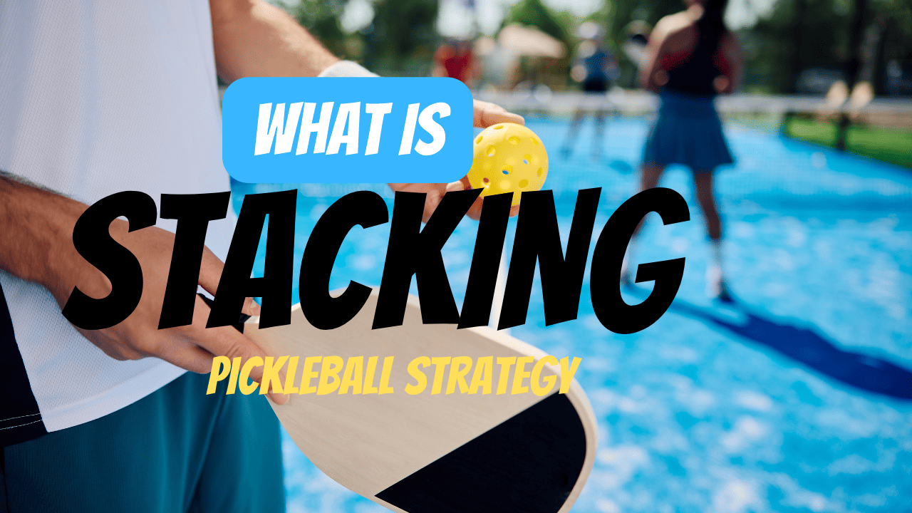 What is Stacking in Pickleball For Dummies A Beginner's Guide to