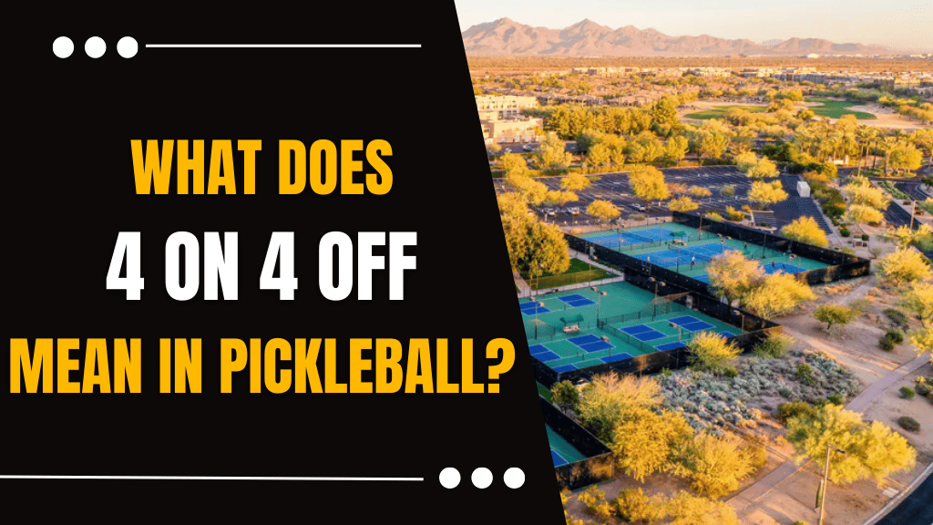 What Does 4 on 4 off Mean in Pickleball? Understanding the Rotation System